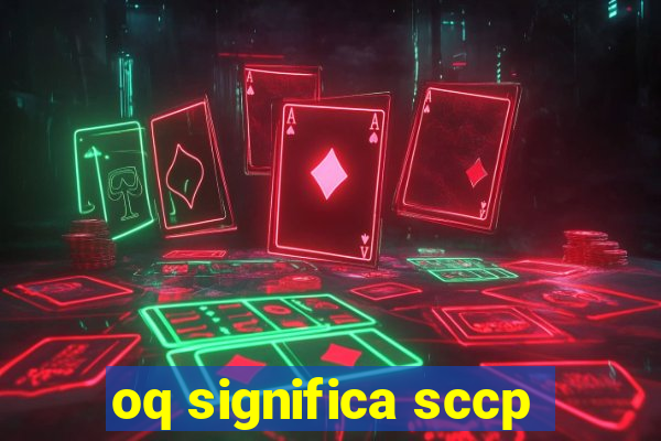 oq significa sccp